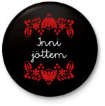 printfashion Inni jöttem - Kitűző, hűtőmágnes - Fekete (16381470)