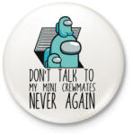 printfashion Among us - Don't talk to my mini crewmates - Kitűző, hűtőmágnes - Fehér (4157631)