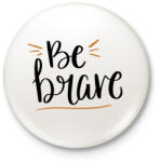 printfashion Be brave - Kitűző, hűtőmágnes - Fehér (12021345)