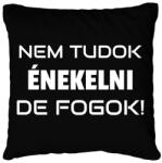 printfashion NEM TUDOK ÉNEKELNI, DE FOGOK 2 - Párnahuzat, Díszpárnahuzat - Fekete (10921817)