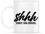 printfashion Shhh, senkit sem érdekel. - Bögre - Fehér (2917220)
