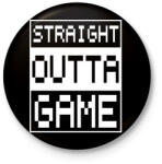 printfashion Straight outta Game - Kitűző, hűtőmágnes - Fekete (10900730)