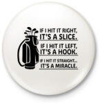printfashion If I hit it straight. . . - Kitűző, hűtőmágnes - Fehér (15846252)