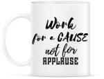 printfashion Work for a cause, not for applause - Bögre - Fehér (2471831)