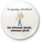 printfashion Ha nincsen tanár nincsen jövő1 - Kitűző, hűtőmágnes - Fehér (14208813)