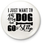 printfashion I just want to pet my dog and go to sleep - Kitűző, hűtőmágnes - Fehér (16404617)