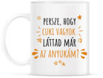 printfashion Cuki vagyok - Anyuka - Bögre - Fehér (7273643)