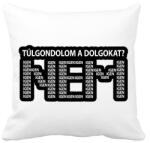 printfashion Túlgondolom a dolgokat? NEM igenigenigen - Párnahuzat, Díszpárnahuzat - Fehér (16634063)