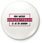 printfashion Nem vagyok sorozatfüggő - Kitűző, hűtőmágnes - Fehér (7486083)