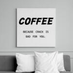 printfashion Coffee, because crack is bad for you - Vászonkép - Fehér (7024161)
