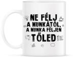 printfashion Ne félj a munkától - Bögre - Fehér (7444309)