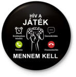 printfashion Hív a játék mennem kell - Kitűző, hűtőmágnes - Fekete (7459407)