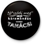 printfashion A b*szódj meg nem káromkodás, hanem TANÁCS! - Kitűző, hűtőmágnes - Fekete (16438096)