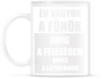 printfashion Én vagyok a főnök, amíg a feleségem nincs a láthatáron - Bögre - Fehér (13115706)