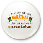 printfashion Egy barát csokoládéval - Kitűző, hűtőmágnes - Fehér (13506511)