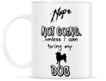 printfashion NOPE not going unless I can bring my dog - Bögre - Fehér (1877031)