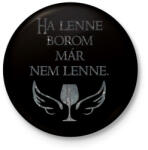 printfashion Ha lenne borom, már nem lenne. - Kitűző, hűtőmágnes - Fekete (16506321)