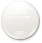 printfashion Csak áprilisban megyek edzeni. Vicceltem, minden nap. - Kitűző, hűtőmágnes - Fehér (3079702)