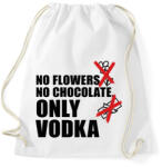 printfashion No flowers No chocolate Only Vodka - Sportzsák, Tornazsák - Fehér (16357362)