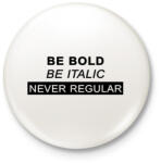 printfashion Be bold, be italic - Kitűző, hűtőmágnes - Fehér (7255219)