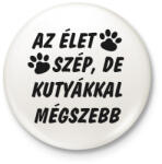 printfashion Az élet szép, de kutyákkal mégszebb - Kitűző, hűtőmágnes - Fehér (14587499)