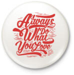 printfashion Csináld azt, amit szeretsz! - Kitűző, hűtőmágnes - Fehér (3075296)