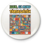 printfashion Igen, ez mind társasjáték - Kitűző, hűtőmágnes - Fehér (16802337)
