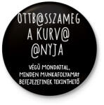 printfashion Ott basszameg a kurva anyja! - Kitűző, hűtőmágnes - Fekete (16604755)