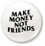 printfashion MAKE MONEY NOT FRIENDS - Kitűző, hűtőmágnes - Fehér (15996478)