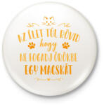 printfashion Az élet túl rövid - Macska - Kitűző, hűtőmágnes - Fehér (13560564)