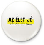 printfashion Az élet jó - Neked se ártana egy. . . - Kitűző, hűtőmágnes - Fehér (7045381)
