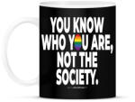 printfashion You know who you are, not the society. - humanista - LMBT / LMBTQI (133) - Bögre - Fekete (3908534)