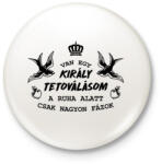 printfashion Van egy király tetoválásom - Kitűző, hűtőmágnes - Fehér (12604844)