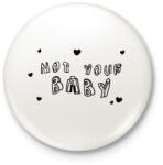printfashion Not your Baby - Kitűző, hűtőmágnes - Fehér (8534951)