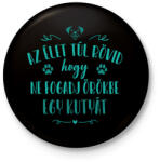 printfashion Az élet túl rövid - Kutya - Kitűző, hűtőmágnes - Fekete (13560569)