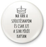 printfashion Ma van a születésnapom és ezt a szar pólót kaptam születésnapomra - Kitűző, hűtőmágnes - Fehér (14589610)