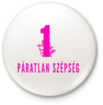 printfashion 1 PÁRATLAN SZÉSÉG - Kitűző, hűtőmágnes - Fehér (3079981)