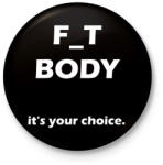 printfashion F_T BODY - a te választásod - Kitűző, hűtőmágnes - Fekete (3096618)