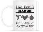 printfashion Márciusban születtem de minden hónapban egészségesen élek - Bögre - Fehér (1380129)