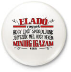 printfashion Eladó vagyok - Igazam van - Kitűző, hűtőmágnes - Fehér (8807717)