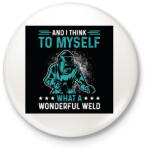 printfashion What a wonderful weld - Kitűző, hűtőmágnes - Fehér (6396908)