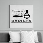 printfashion Trust Me I'm a BARISTA - Vászonkép - Fehér (6621375)
