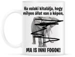 printfashion Ma is inni fogok! - Bögre - Fehér (7173225)