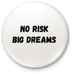 printfashion No risk big dreams - Kitűző, hűtőmágnes - Fehér (16117172)