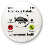 printfashion Hívnak a halak mennem kell - Kitűző, hűtőmágnes - Fehér (12540568)