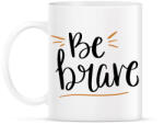 printfashion Be brave - Bögre - Fehér (12021261)