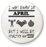 printfashion Áprilisban születtem de minden hónapban egészségesen élek - Kitűző, hűtőmágnes - Fehér (3079278)