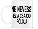 printfashion Ne nevess! - Bögre - Fehér (2408742)
