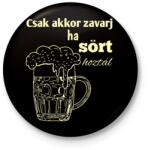 printfashion Csak akkor zavarj ha sört hoztál - Kitűző, hűtőmágnes - Fekete (12960498)