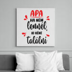 printfashion Apa - Ha nem lennél, ki kéne találni - Vászonkép - Fehér (7128533)
